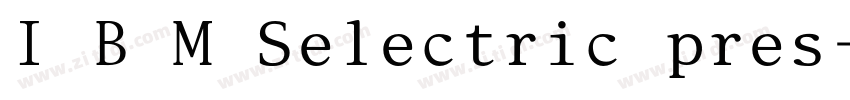 I B M Selectric pres字体转换 I B M Selectric pres字体转换